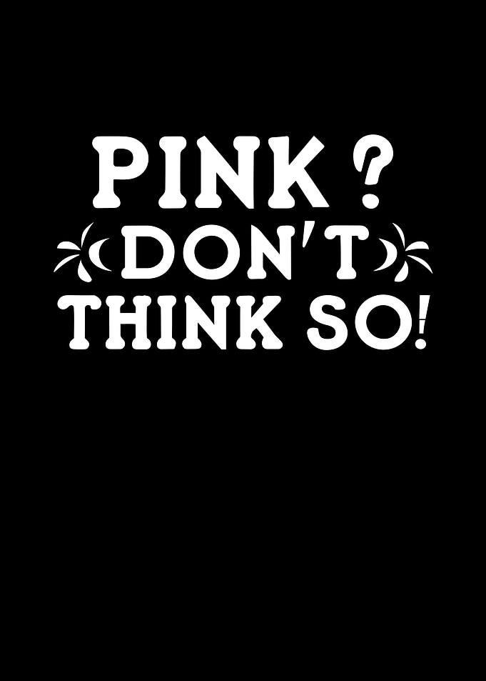 Pink I Dont Think So