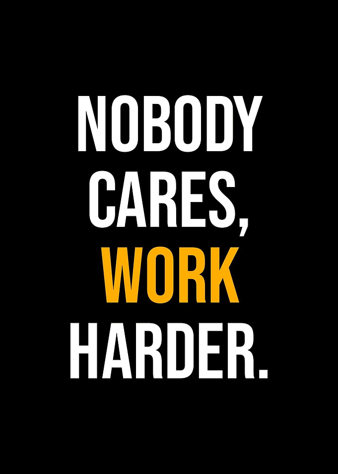 nobody cares work harder