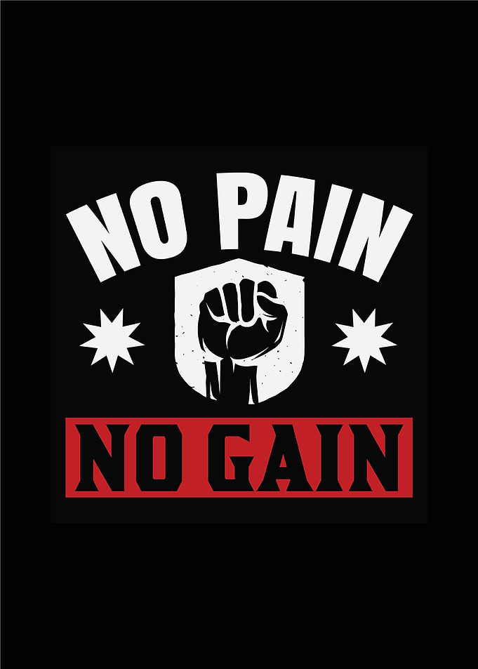 No pain no Gain