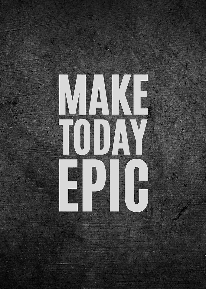 Make Today Epic