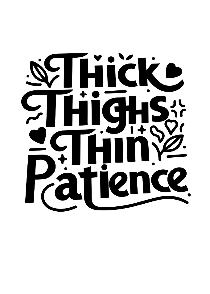 Thick Thighs Thin Patience