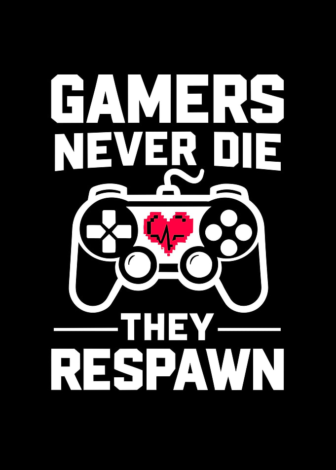 Gamers Never Die They