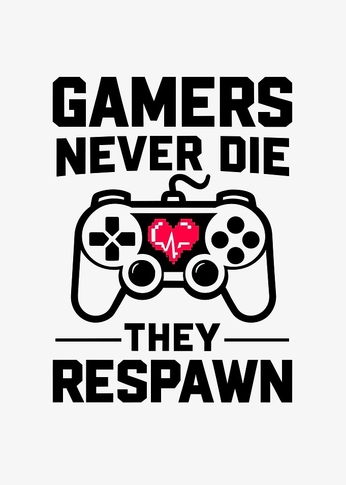 Gamers Never Die They
