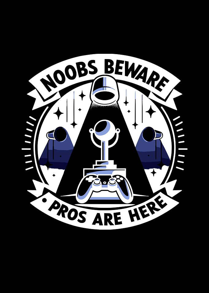 Noobs Beware Pros Are Here