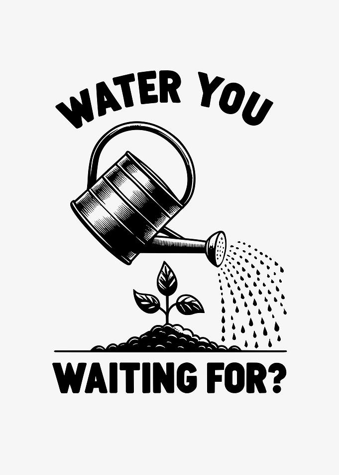 Water You Waiting For