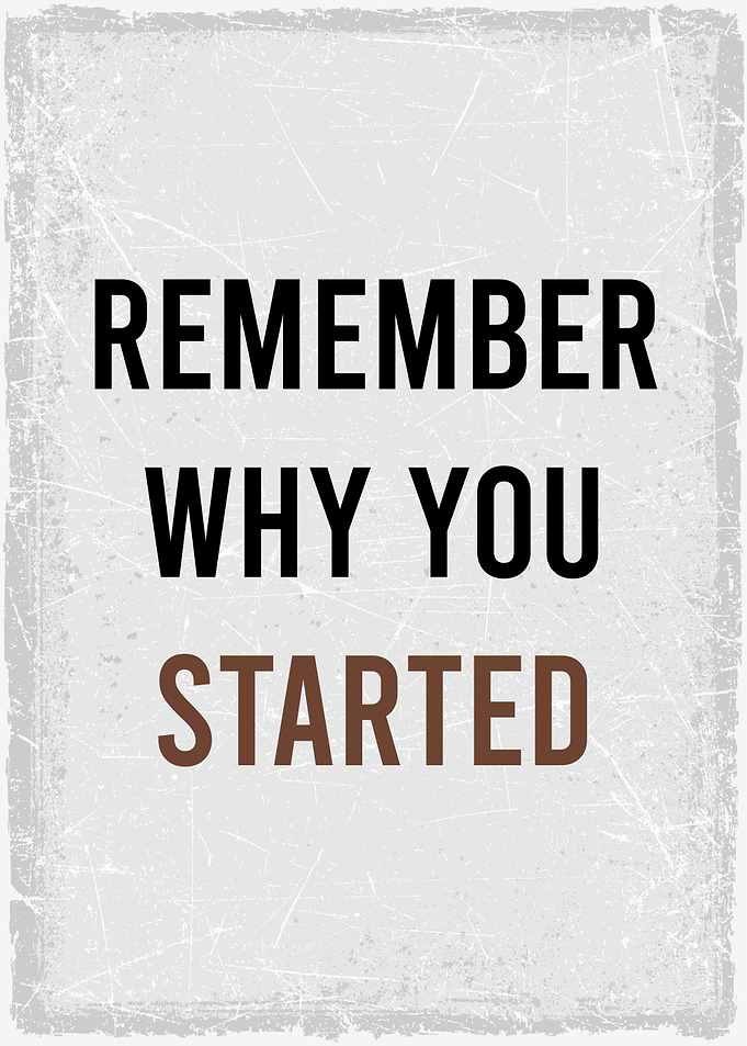 remember why you started