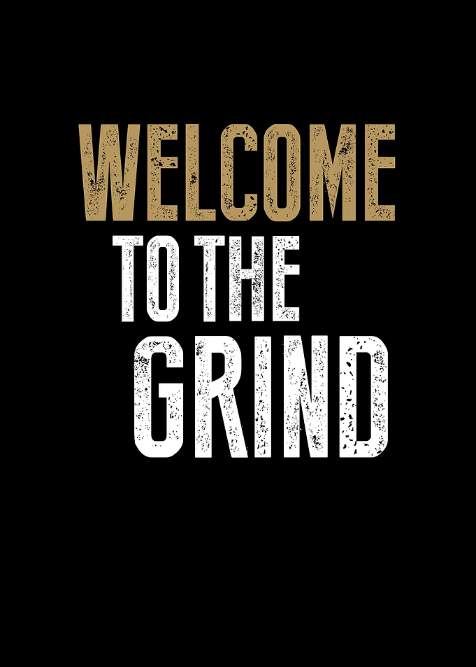 Welcome To The Grind