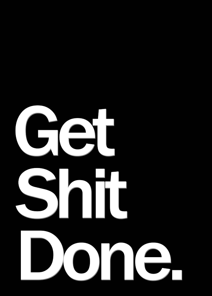 Get shit done