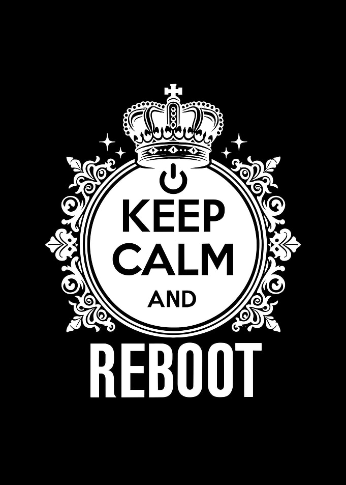Keep Calm and Reboot