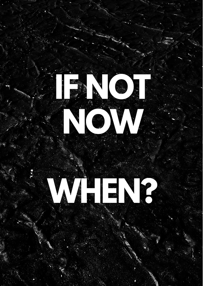 If not now when