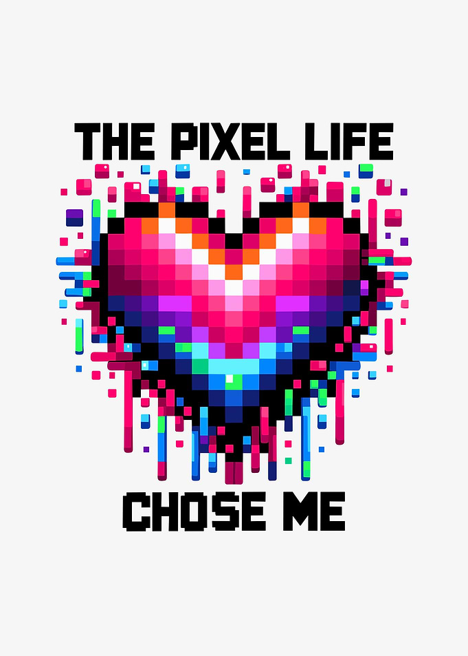 The Pixel Life Chose Me