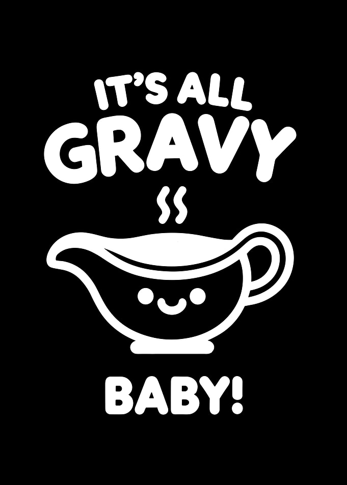 Its All Gravy Baby