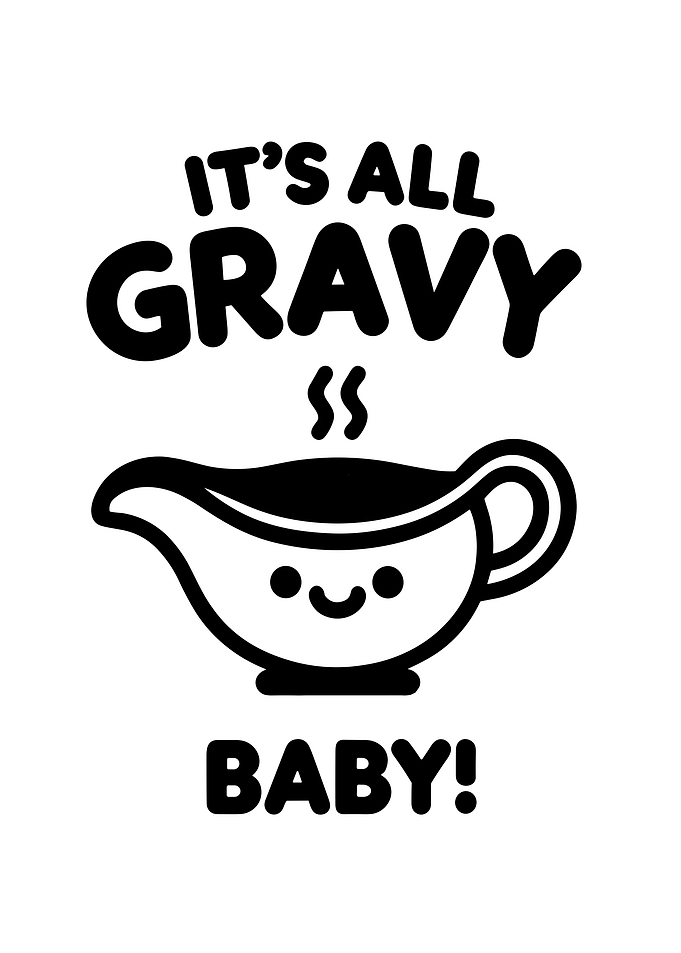 Its All Gravy Baby