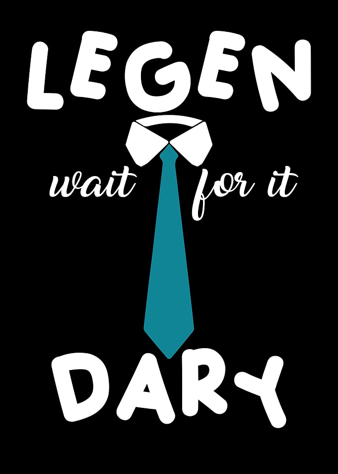 Legen Wait For It Dary