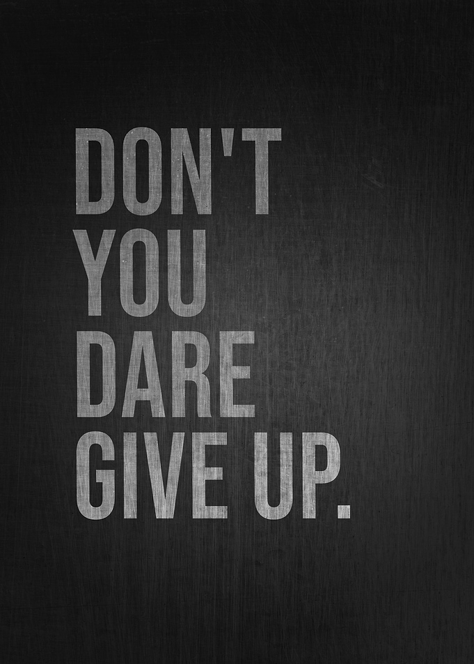 Dont You Dare Give Up