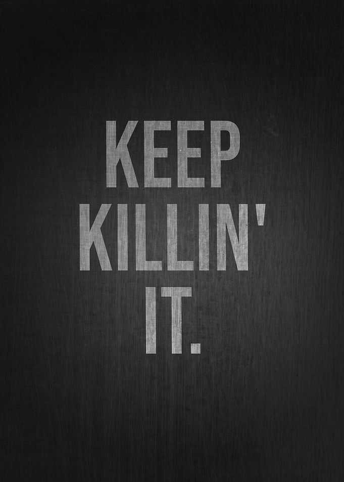 Keep Killing It