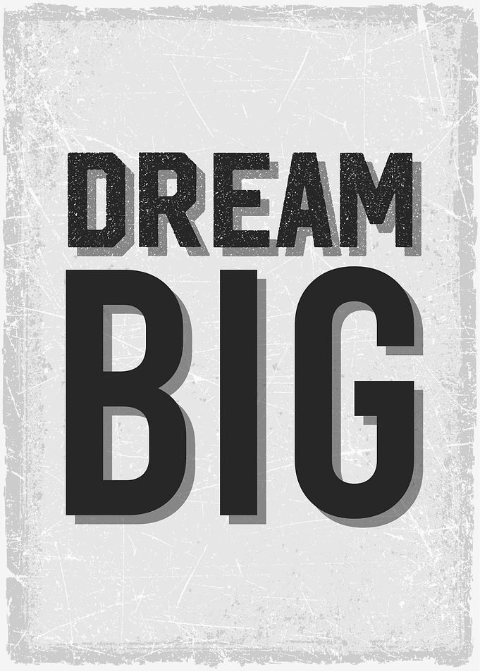 dream big