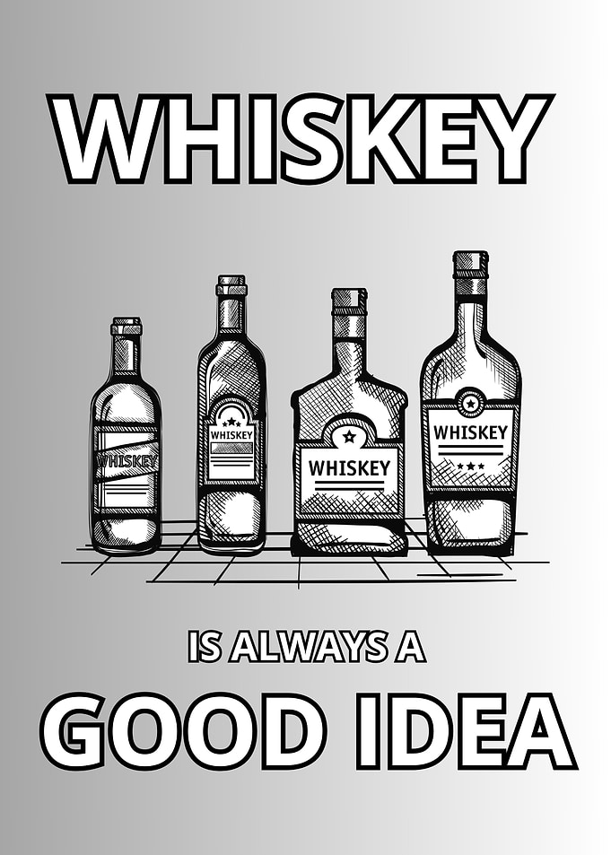 Whiskey Always Good Idea