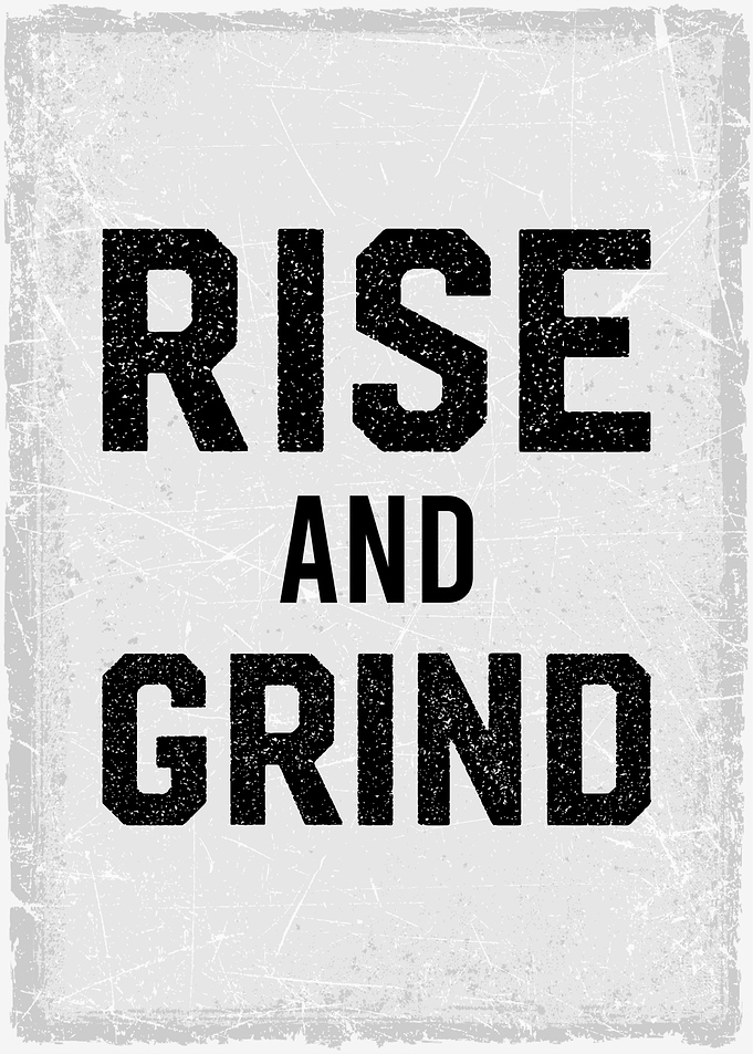 rise and grind