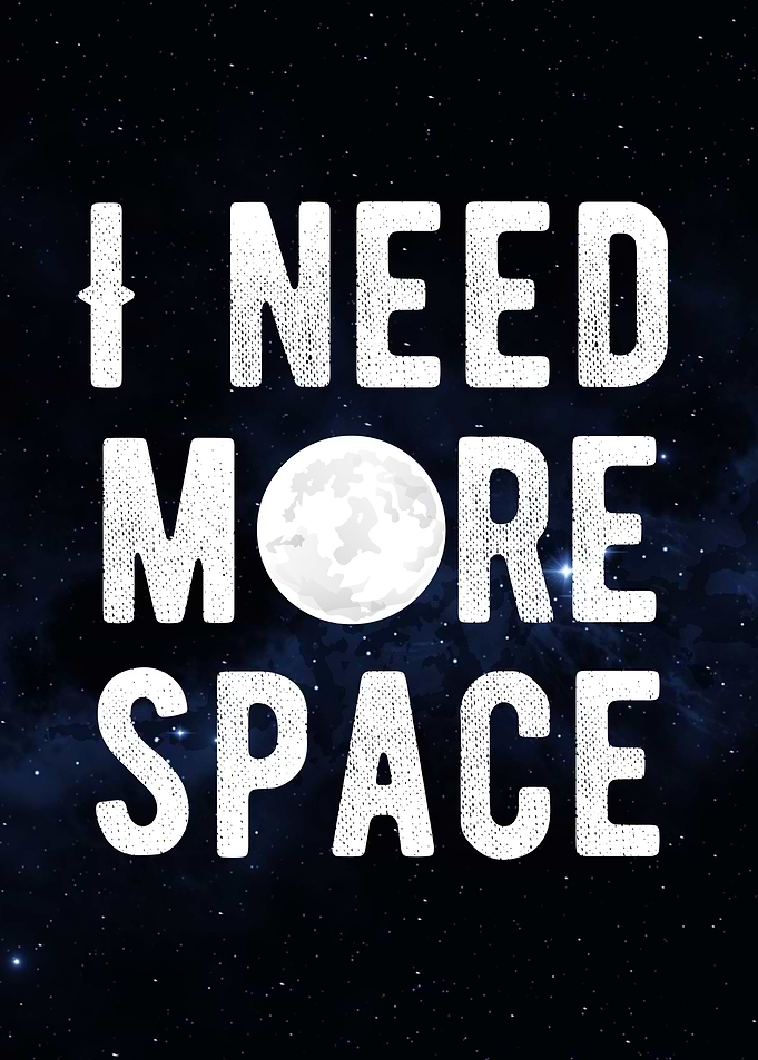 i need more space