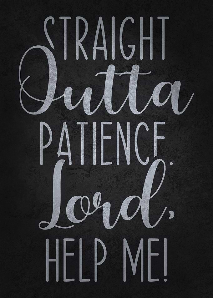 Straight Outta Patience