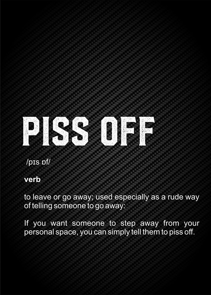 piss off