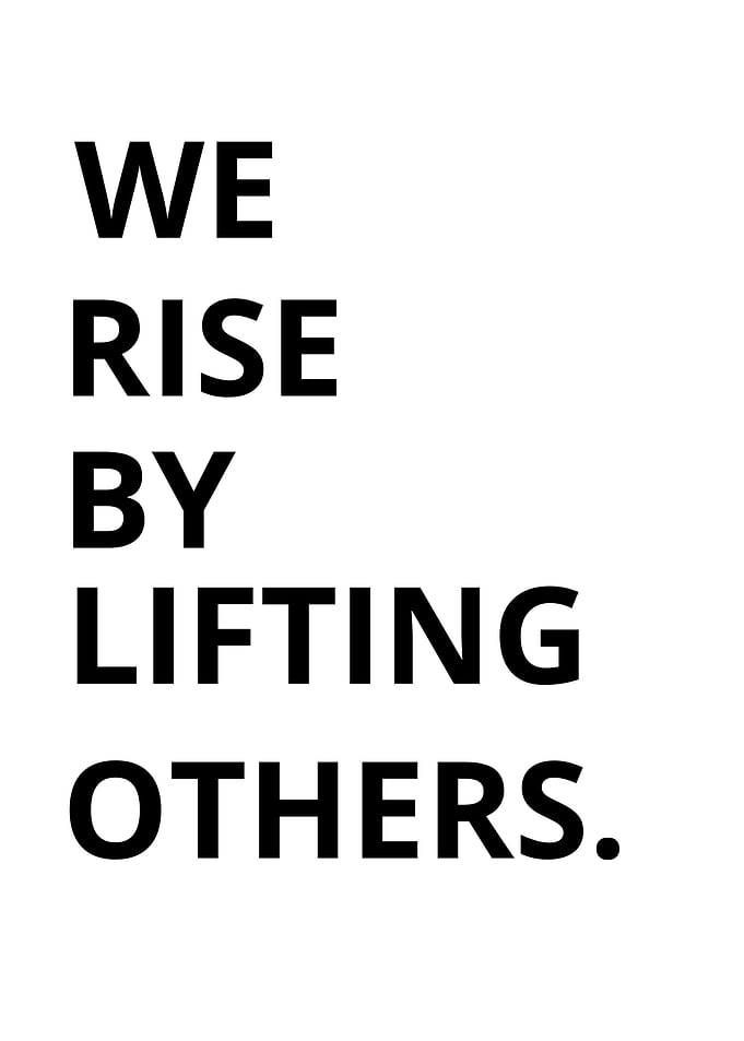 we rise by lifting others