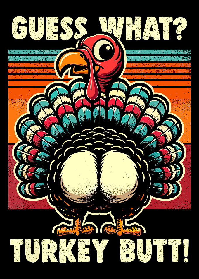 Guess What Turkey Butt