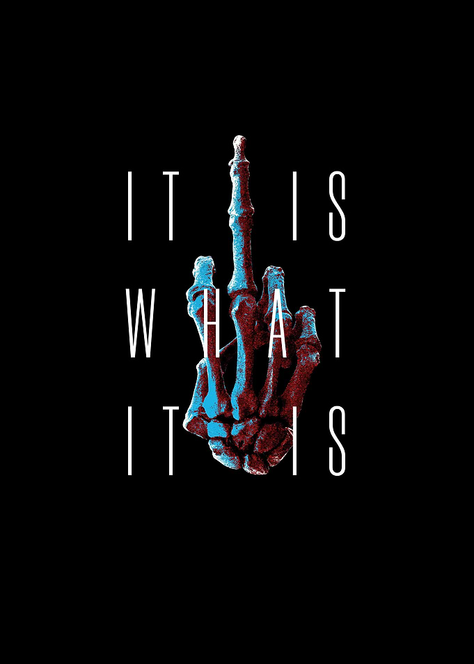 It is what it is