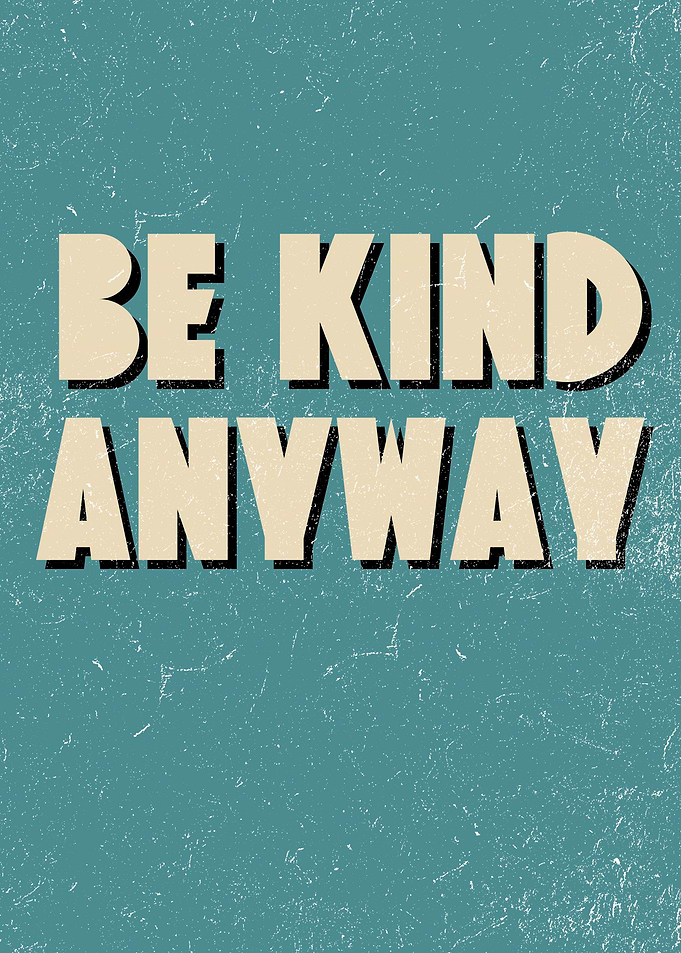 Be Kind Anyway