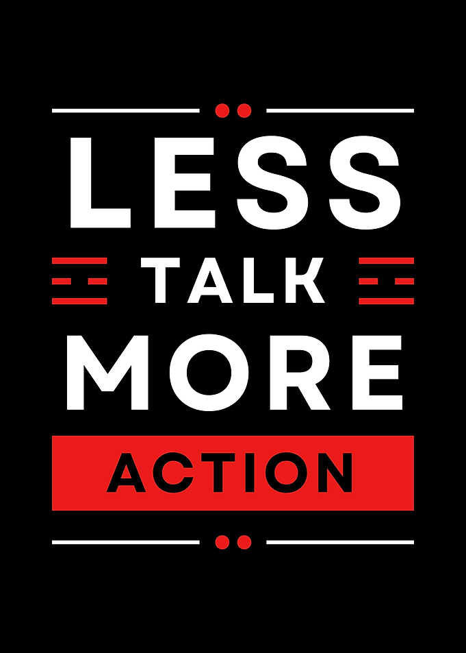 Less Talk More Action