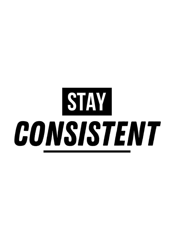 Stay Consistent