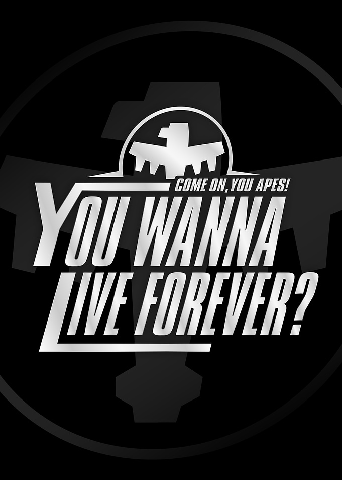 You wanna live forever