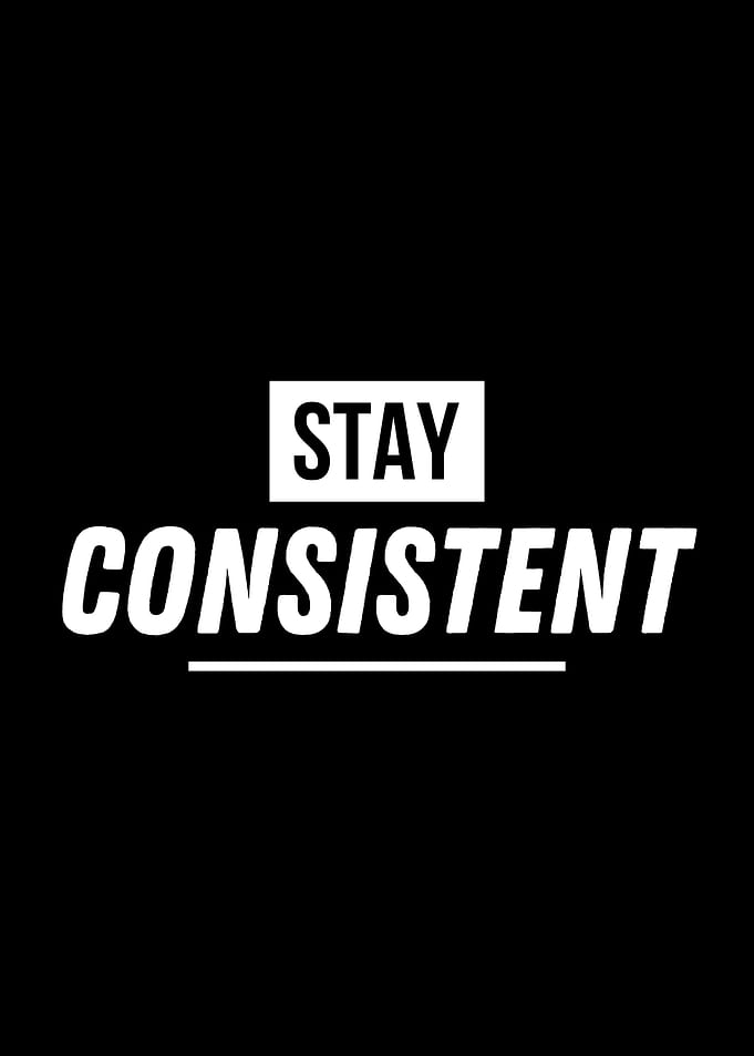 Stay Consistent