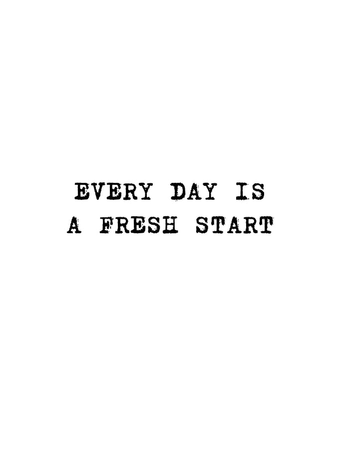 Every day is a fresh start