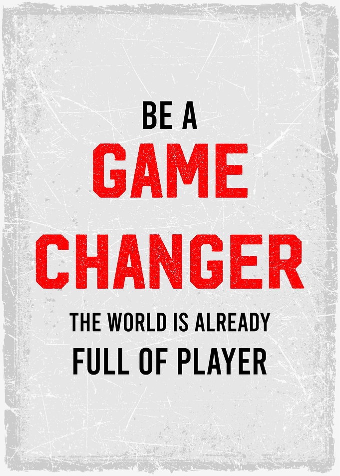 be agame changer