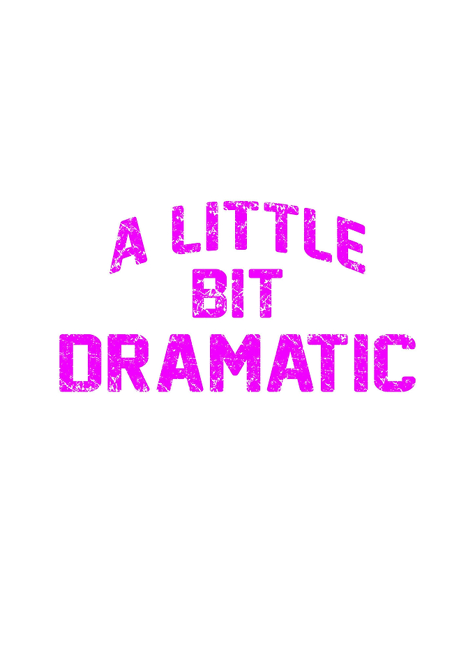 a little bit dramatic