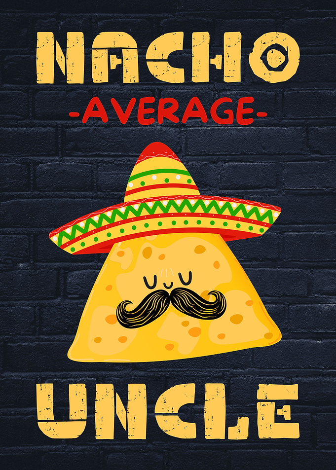 Nacho Average Uncle