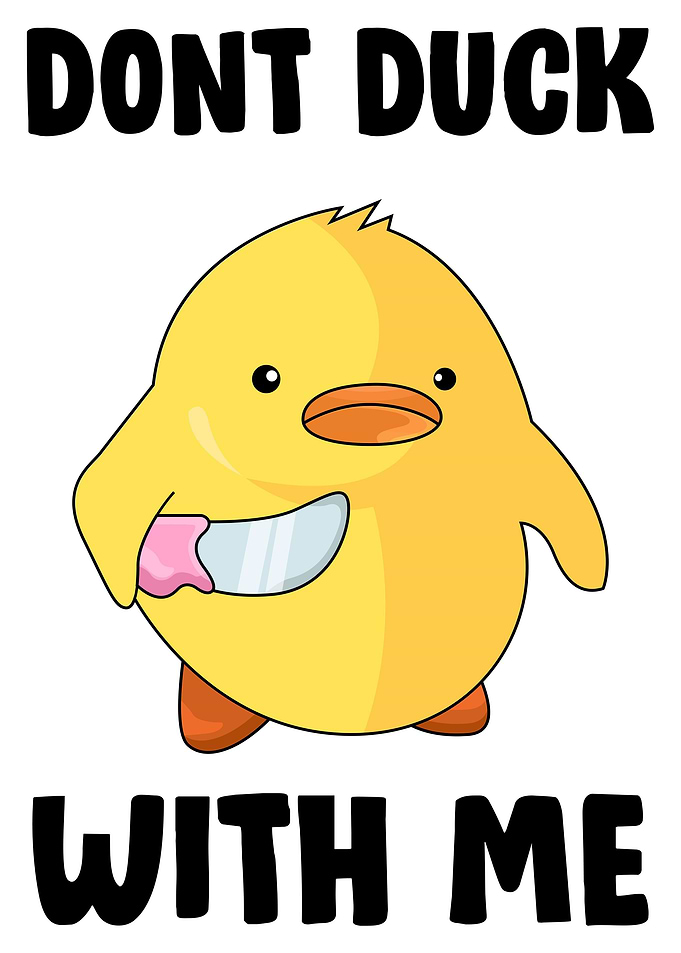 Dont Duck With Me