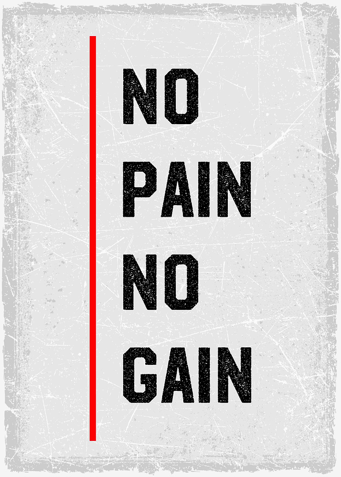 no pain no gain