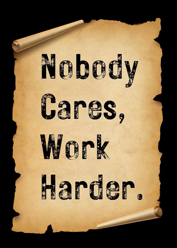 Nobody Cares Work Harder