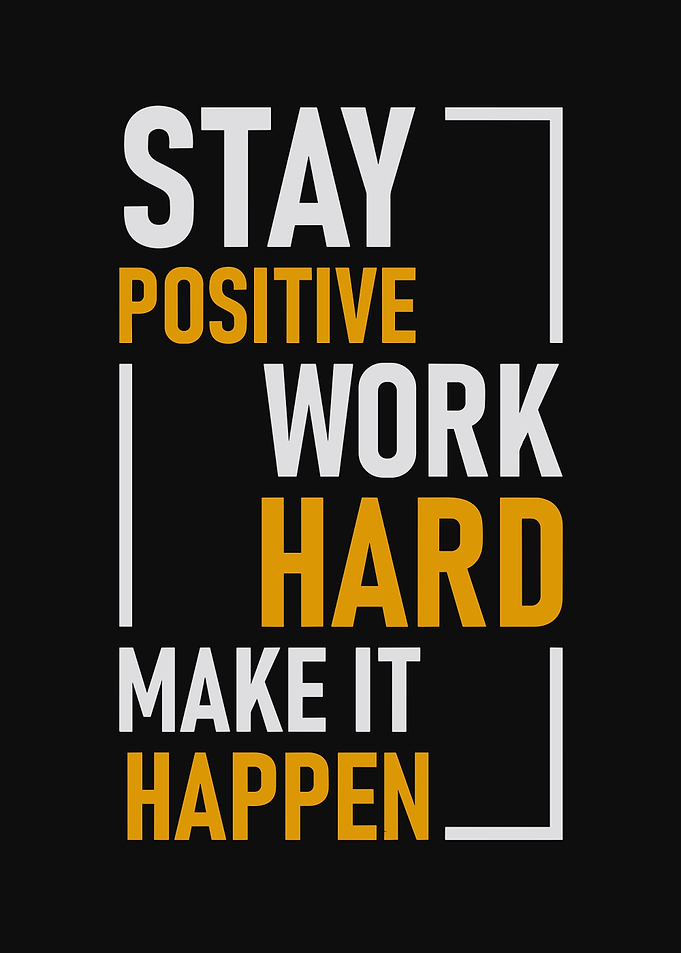 Stay positive work hard