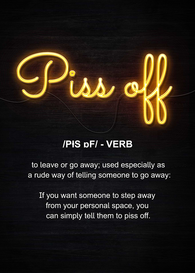 piss off