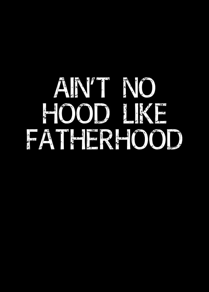 aint no hood like father