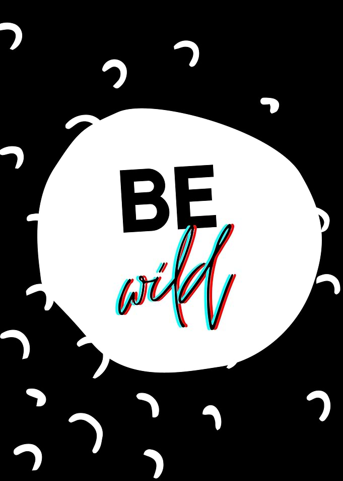be wild