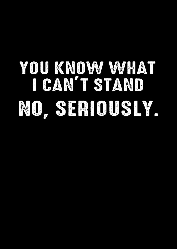 you know what i cant stand