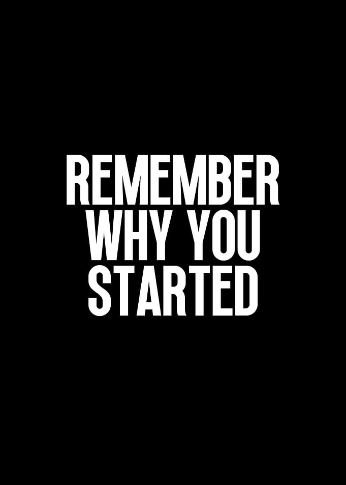 Remember why you started