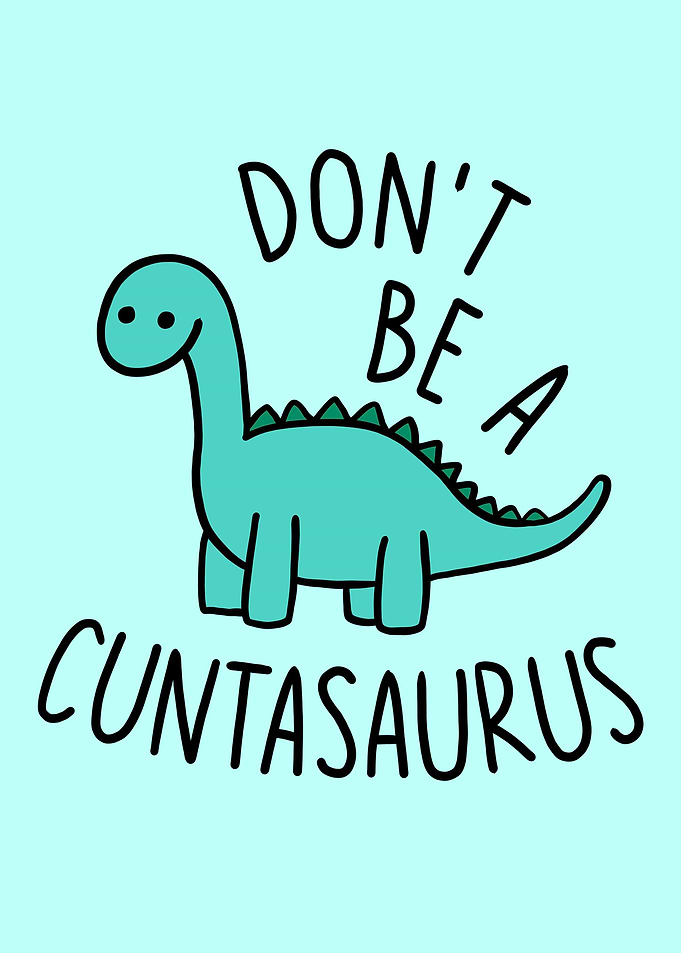 Dont Be A Cuntasaurus
