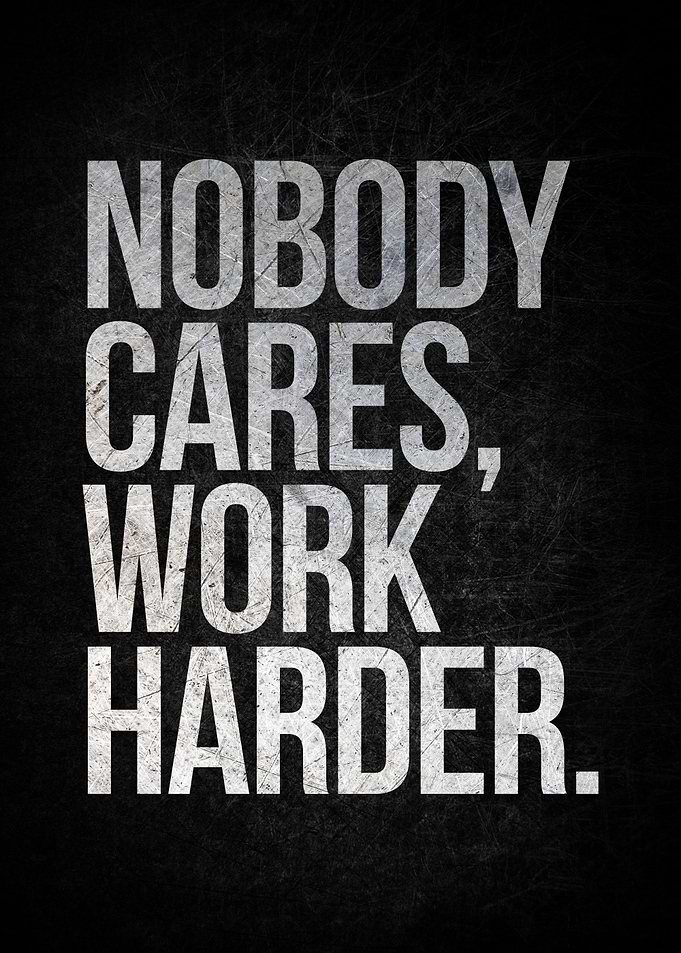 Nobody Cares Work Harder