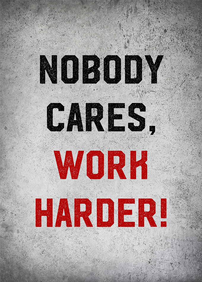 nobody cares work harder